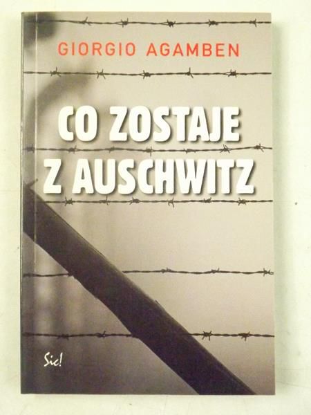 Agamben Giorgio - Co zostaje z Auschwitz