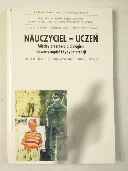 (red.) - Nauczyciel - uczeń. Między przemocą a dialogiem obszary napięć i typy interakcji