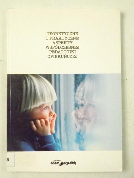 Biedroń Małgorzata - Teoretyczne i praktyczne aspekty współczesnej pedagogiki opiekuńczej