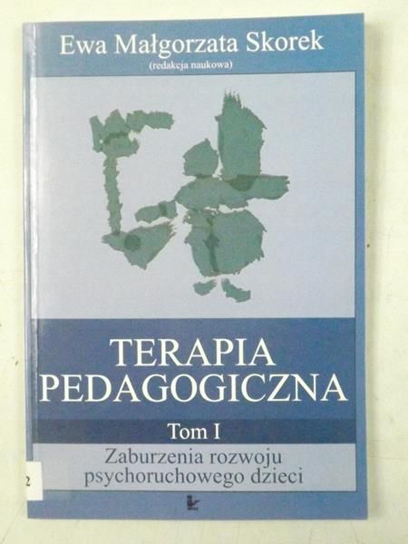 Terapia pedagogiczna. Zaburzenia rozwoju psychoruchowego dzieci. Tom I