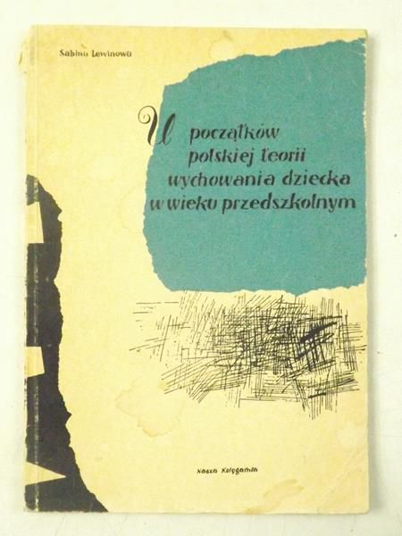 Lewinowa Sabina - U początków polskiej teorii wychowania dziecka w wieku przedszkolnym