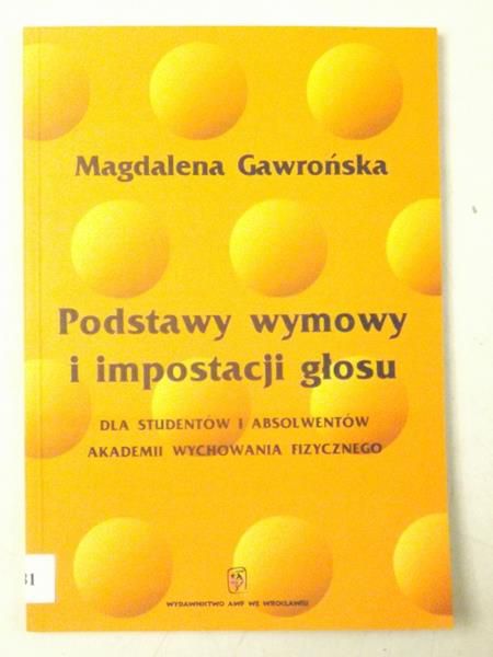 Podstawy wymowy i impostacji głosu. Dla studentów i absolwentów Akademii Wychowania Fizycznego