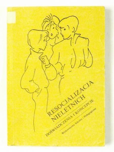 Resocjalizacja nieletnich. Doświadczenia i koncepcje