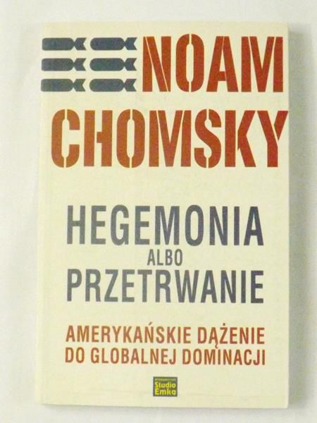 Chomsky Noam  - Hegemonia albo przetrwanie. Amerykańskie dążenie do globalnej dominacji
