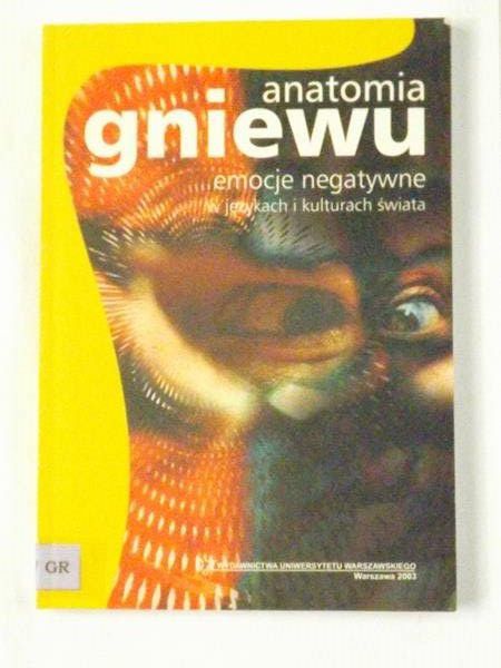 Duszak Anna (red.) - Anatomia gniewu. Emocje negatywne w językach i kulturach świata