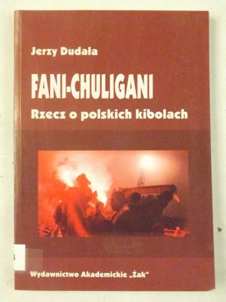 Fani-chuligani. Rzecz o polskich kibolach