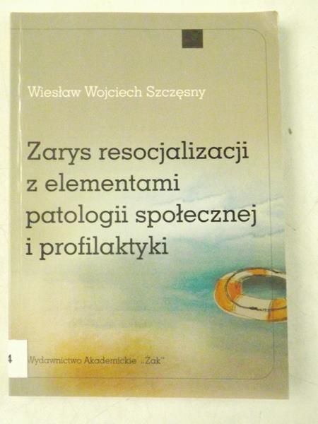 Zarys resocjalizacji z elementami patologii społecznej i profilaktyki