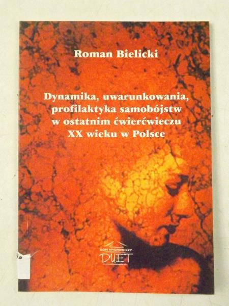 Bielicki Roman - Dynamika, uwarunkowania, profilaktyka samobójstw w ostatnim ćwierćwieczu XX wieku w Polsce