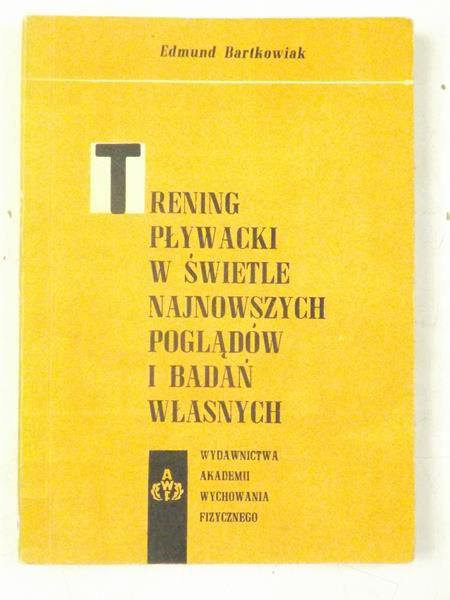 Bartkowiak Edmund - Trening pływacki w świetle najnowszych poglądów i badań własnych