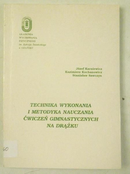 Karniewicz Józef, Kochanowicz Kazimierz, Sawczyn Stanisław - Technika wykonania i metodyka nauczania ćwiczeń gimnastycznych na drążku