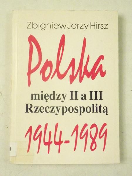 Hirsz Zbigniew - Polska między II a III Rzeczypospolitą  1944-1989