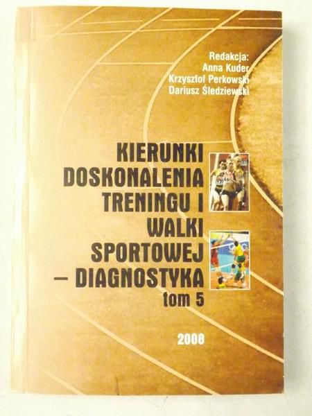 Kuder Anna (red.) - Kierunki doskonalenia treningu i walki sportowej - diagnostyka, Tom V
