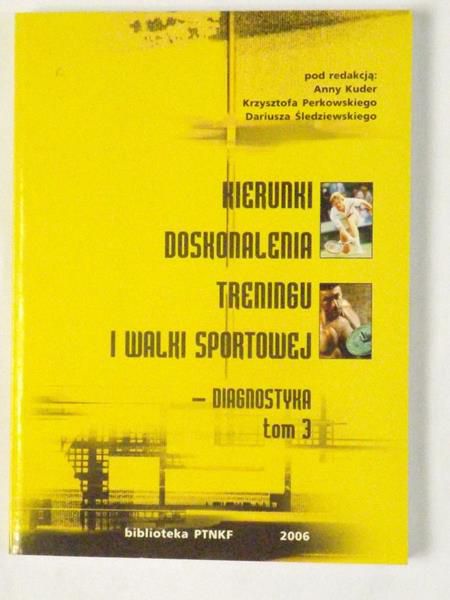 Kuder A., Perkowski K. (red.) - Kierunki doskonalenia treningu i walki sportowej - diagnostyka. Tom 3