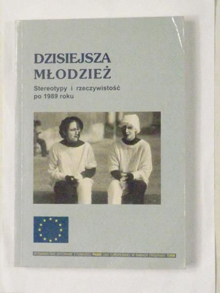 Fatyga B.,    - Dzisiejsza młodzież. Stereotypy i rzeczywistość po 1989 roku