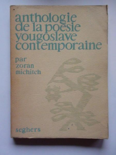 Michitch Zoran - Anthologie de la poesie Yougoslave contemporaine (AUTOGRAF)
