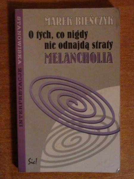 Bieńczyk Marek - O tych, co nigdy nie odnajdą straty. Melancholia