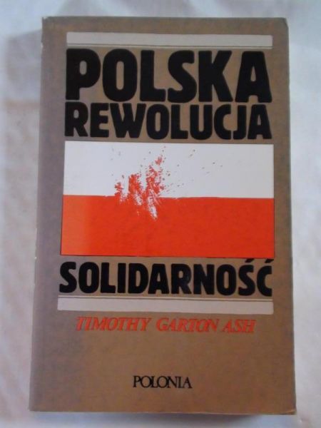 Ash Timothy Garton - Polska rewolucja: Solidarność