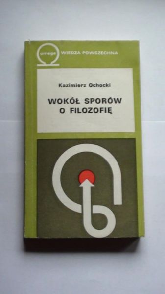 Ochocki Kazimierz -  Wokół sporów o filozofię