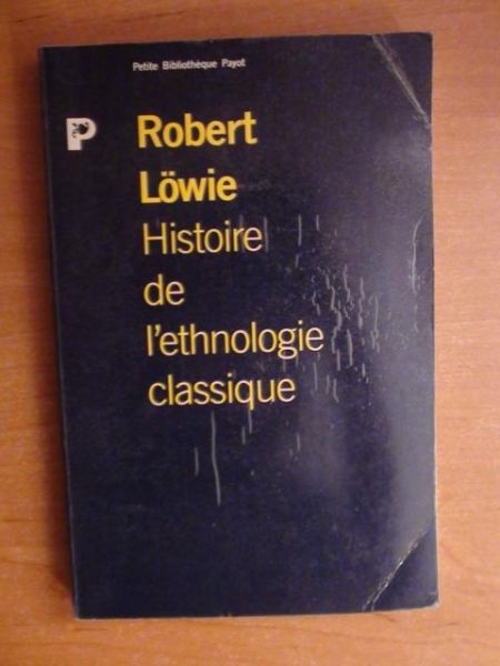 Lowie Robert - Histoire de l'ethnologie classique