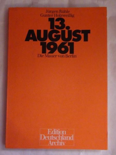 Rühle Jürgen,   - 13. August 1961: die Mauer von Berlin