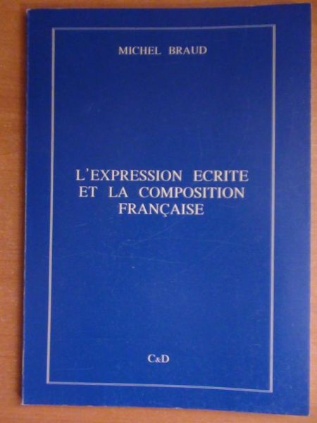 Braud Michel - L'expression ecrite et la composition Francaise