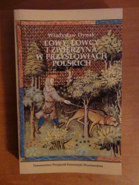 Dynak Władysław - Łowy, Łowcy i zwierzyna w przysłowiach polskich