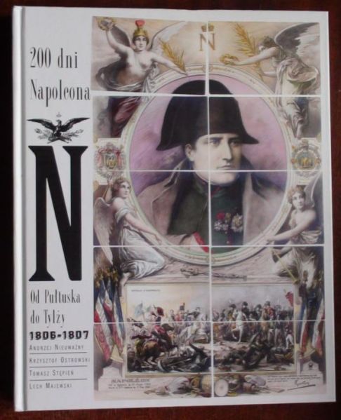 Nieuważny A.,   - 200 dni Napoleona. Od Pułtuska do Tylży. 1806-1807