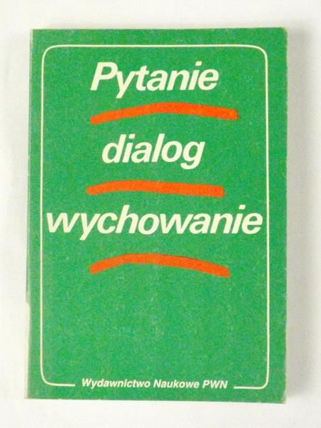 Rutkowiak Joanna (red.) - Pytanie, dialog, wychowanie