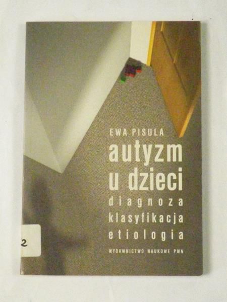 Autyzm u dzieci. Diagnoza, klasyfikacja, etiologia