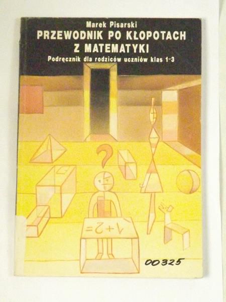 Przewodnik po kłopotach z matematyki. Podręcznik dla rodziców uczniów klas 1-3