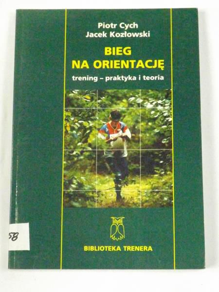 Cych Piotr - Bieg na orientację. Trening - praktyka i teoria