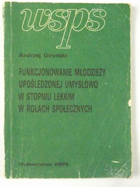 Giryński Andrzej - Funkcjonowanie młodzieży upośledzonej umysłowo w stopniu lekkim w rolach społecznych
