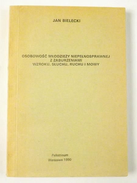 Bielecki Jan  - Osobowość młodzieży niepełnosprawnej z zaburzeniami wzroku, słuchu, ruchu i mowy