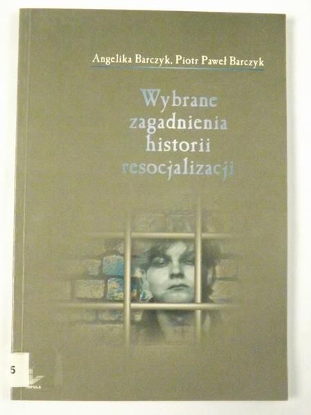 Barczyk Angelika - Wybrane zagadnienia historii resocjalizacji
