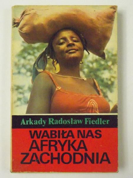 Fiedler Radosław Arkady  - Wabiła nas Afryka Zachodnia