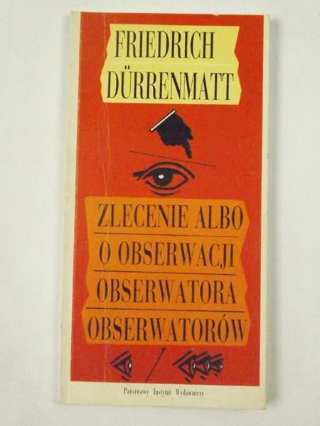 Durrenmatt Friedrich - Zlecenie albo o obserwacji obserwatora obserwatorów