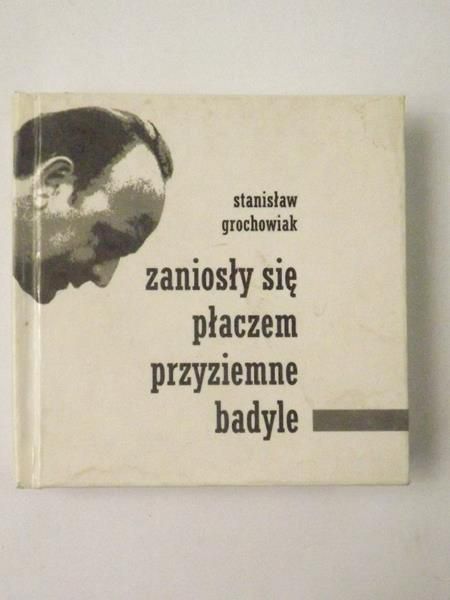 Grochowiak Stanisław - Zaniosły się płaczem przyziemne badyle