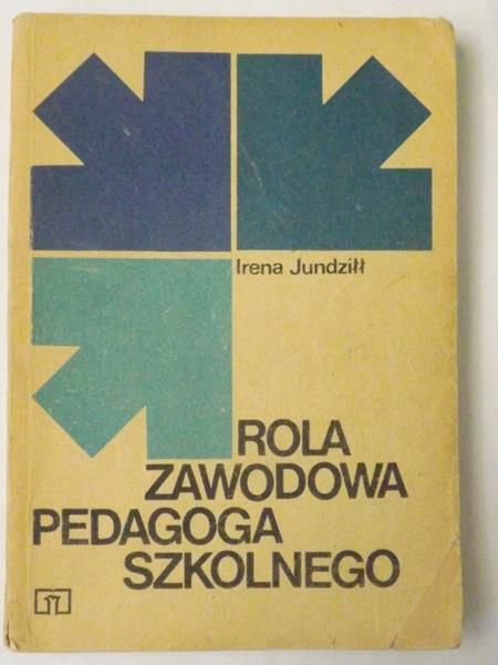 Jundziłł Irena - Rola zawodowa pedagoga szkolnego