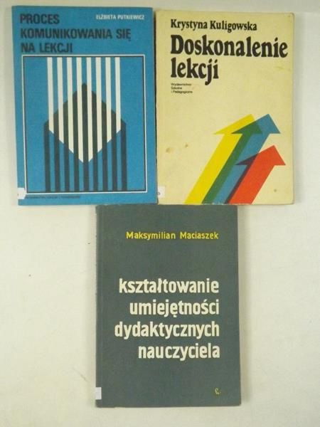 Kuligowska Krystyna, Putkiewicz Elżbieta,   - Doskonalenie lekcji / Proces komunikowania się na lekcji / Kształtowanie umiejętności dydaktycznych nauczyciela