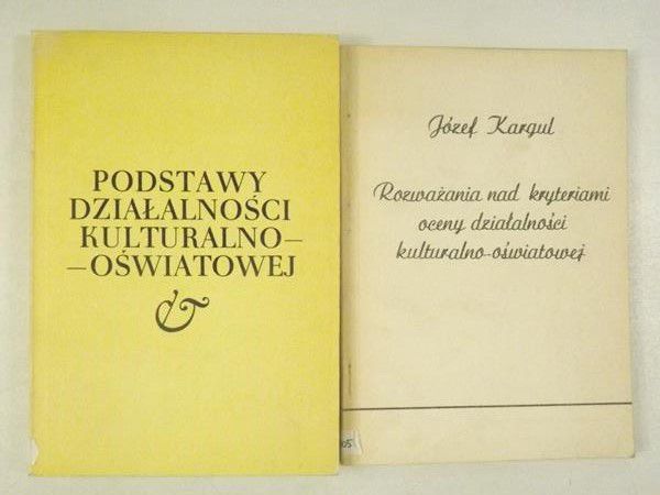 Kargul Józef - Rozważania nad kryteriami oceny działalności kulturalno-oświatowej / Podstawy działalności kulturalno-oświatowej