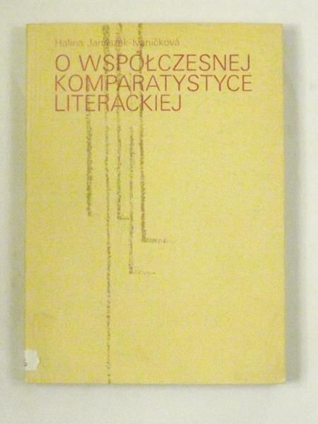 Janaszek-Ivanickova Halina  - O współczesnej komparatystyce literackiej