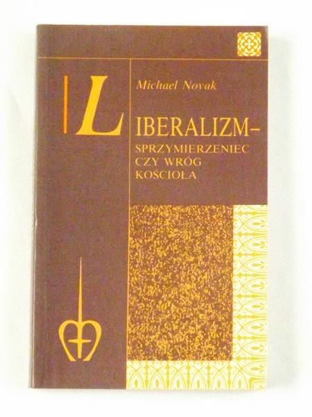Novak Michael - Liberalizm - Sprzymierzeniec czy wróg kościoła