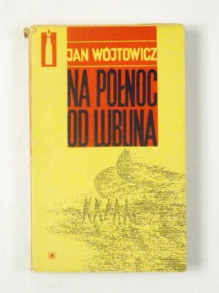 Wójtowicz Jan  - Na północ od Lublina