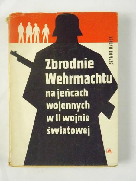 Datner Szymon - Zbrodnie Wehrmachtu na jeńcach wojennych w II wojnie światowej
