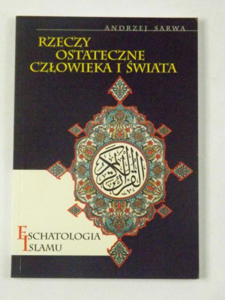 Rzeczy ostateczne człowieka i świat. Eschatologia Islamu