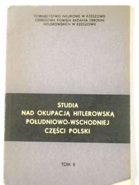 Studia nad okupacją hitlerowską południowo-wschodniej części Polski, Tom II