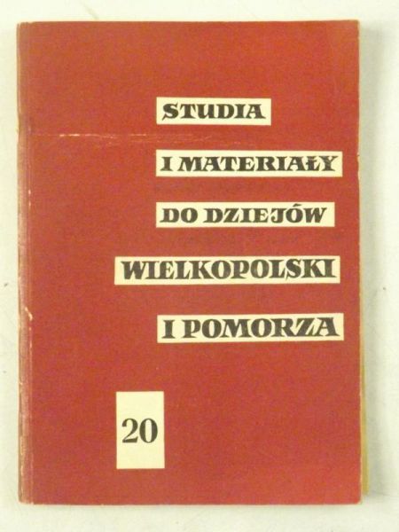 Studia i materiały do dziejów Wielkopolski i Pomorza, Tom XX