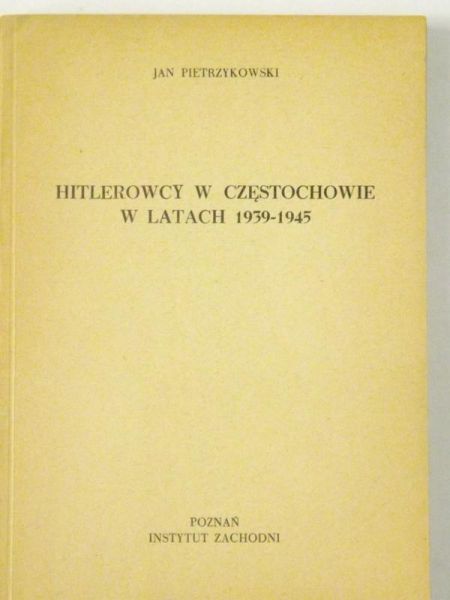 Hitlerowcy w Częstochowie w latach 1939-1945