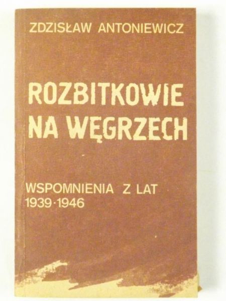 Rozbitkowie na Węgrzech. Wspomnienia z lat 1939-1946