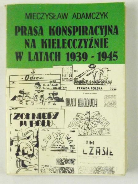 Adamczyk Mieczysław - Prasa konspiracyjna na Kielecczyźnie w latach 1939-1945
